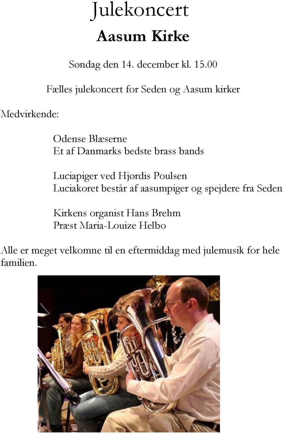 bands Luciapiger ved Hjørdis Poulsen Luciakoret består af aasumpiger og spejdere fra Seden