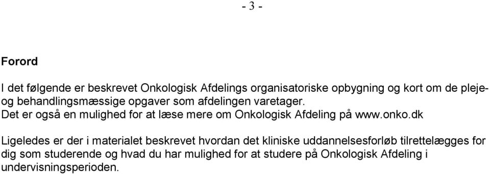 Det er også en mulighed for at læse mere om Onkologisk Afdeling på www.onko.
