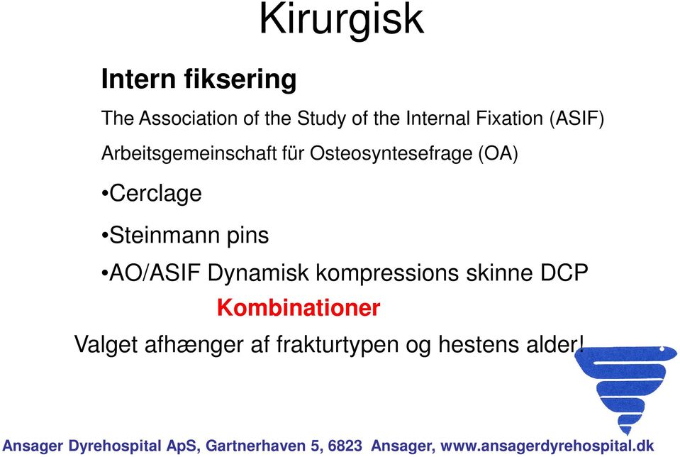 Osteosyntesefrage (OA) Cerclage Steinmann pins AO/ASIF Dynamisk