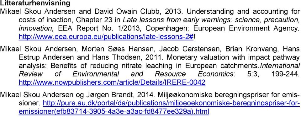 http://www.eea.europa.eu/publications/late-lessons-2#! Mikael Skou Andersen, Morten Søes Hansen, Jacob Carstensen, Brian Kronvang, Hans Estrup Andersen and Hans Thodsen, 2011.