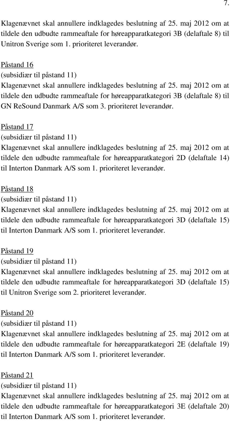 Påstand 17 tildele den udbudte rammeaftale for høreapparatkategori 2D (delaftale 14) til Interton Danmark A/S som 1. prioriteret leverandør.