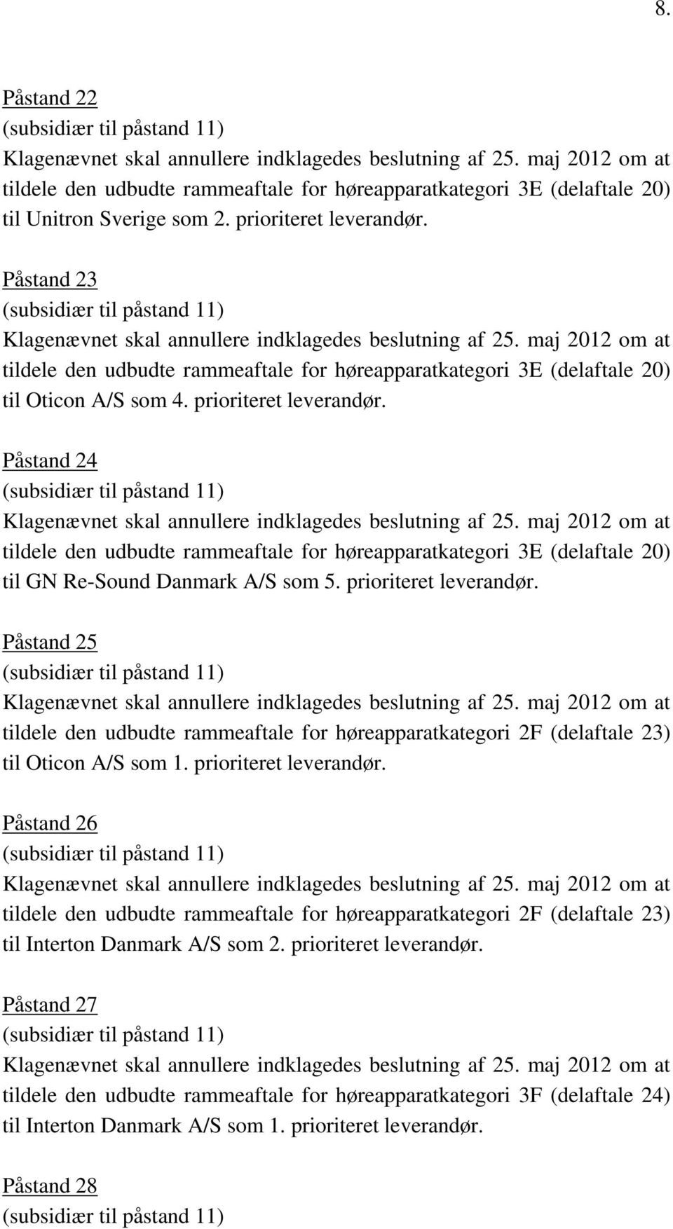 Påstand 24 tildele den udbudte rammeaftale for høreapparatkategori 3E (delaftale 20) til GN Re-Sound Danmark A/S som 5. prioriteret leverandør.
