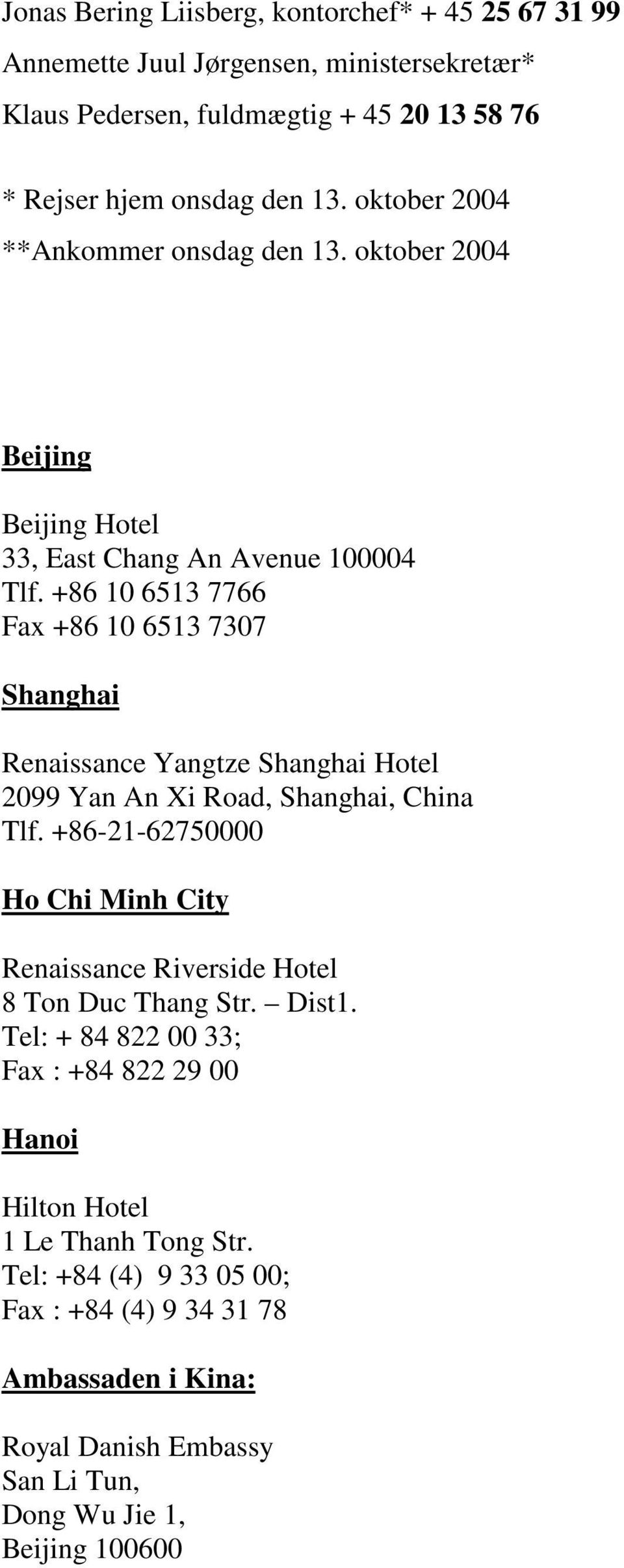 +86 10 6513 7766 Fax +86 10 6513 7307 Shanghai Renaissance Yangtze Shanghai Hotel 2099 Yan An Xi Road, Shanghai, China Tlf.
