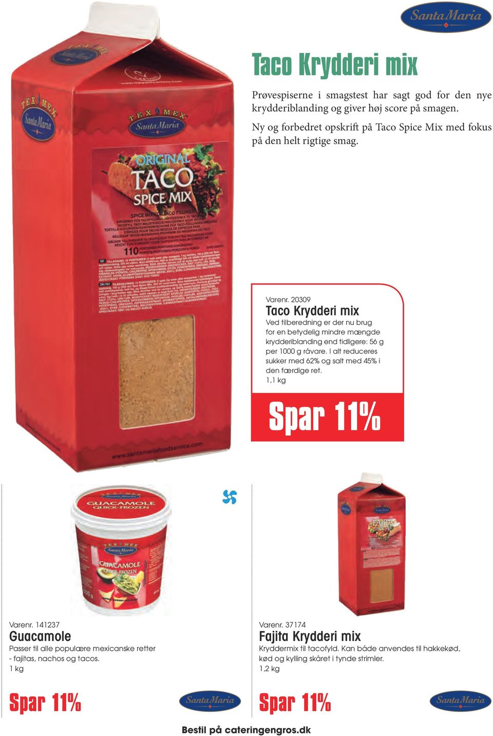 20309 Taco Krydderi mix Ved tilberedning er der nu brug for en betydelig mindre mængde krydderiblanding end tidligere: 56 g per 1000 g råvare.