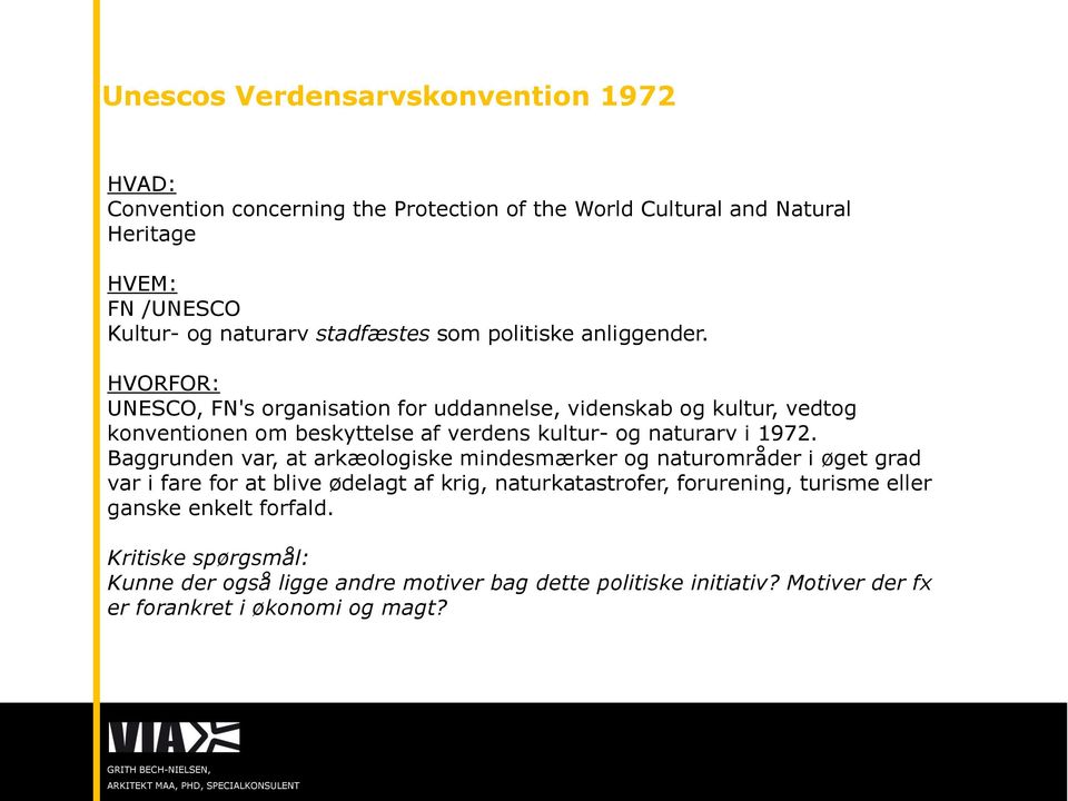 HVORFOR: UNESCO, FN's organisation for uddannelse, videnskab og kultur, vedtog konventionen om beskyttelse af verdens kultur- og naturarv i 1972.