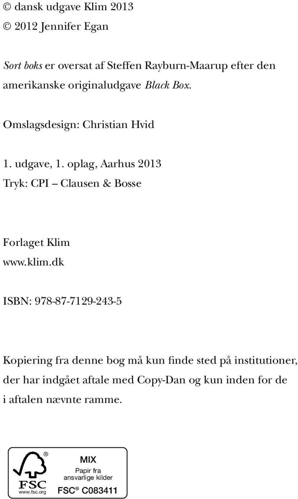 dk ISBN: 978-87-7129-243-5 Kopiering fra denne bog må kun finde sted på institutioner, der har indgået aftale med Copy-Dan og kun inden