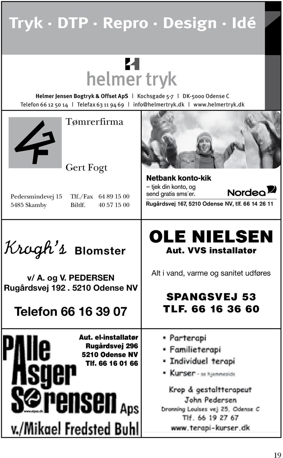PEDERSEN Rugårdsvej 192. 5210 Odense NV Telefon 66 16 39 07 OLE NIELSEN Aut.