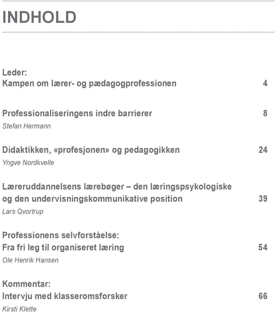 læringspsykologiske og den undervisningskommunikative position 39 Lars Qvortrup Professionens