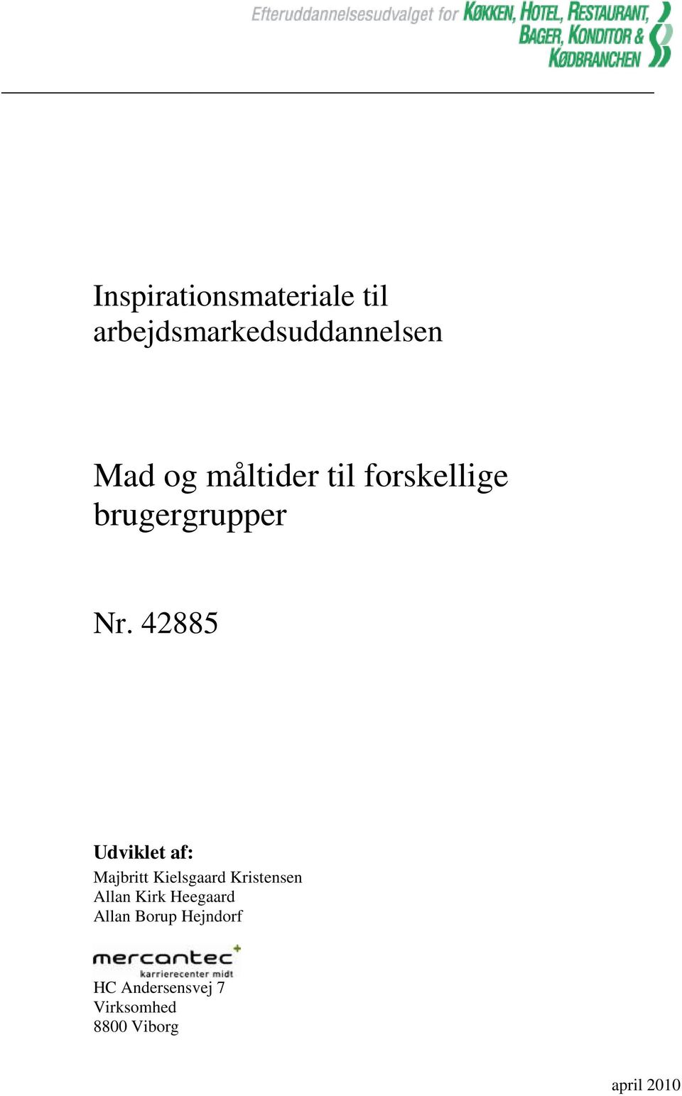 42885 Udviklet af: Majbritt Kielsgaard Kristensen Allan Kirk
