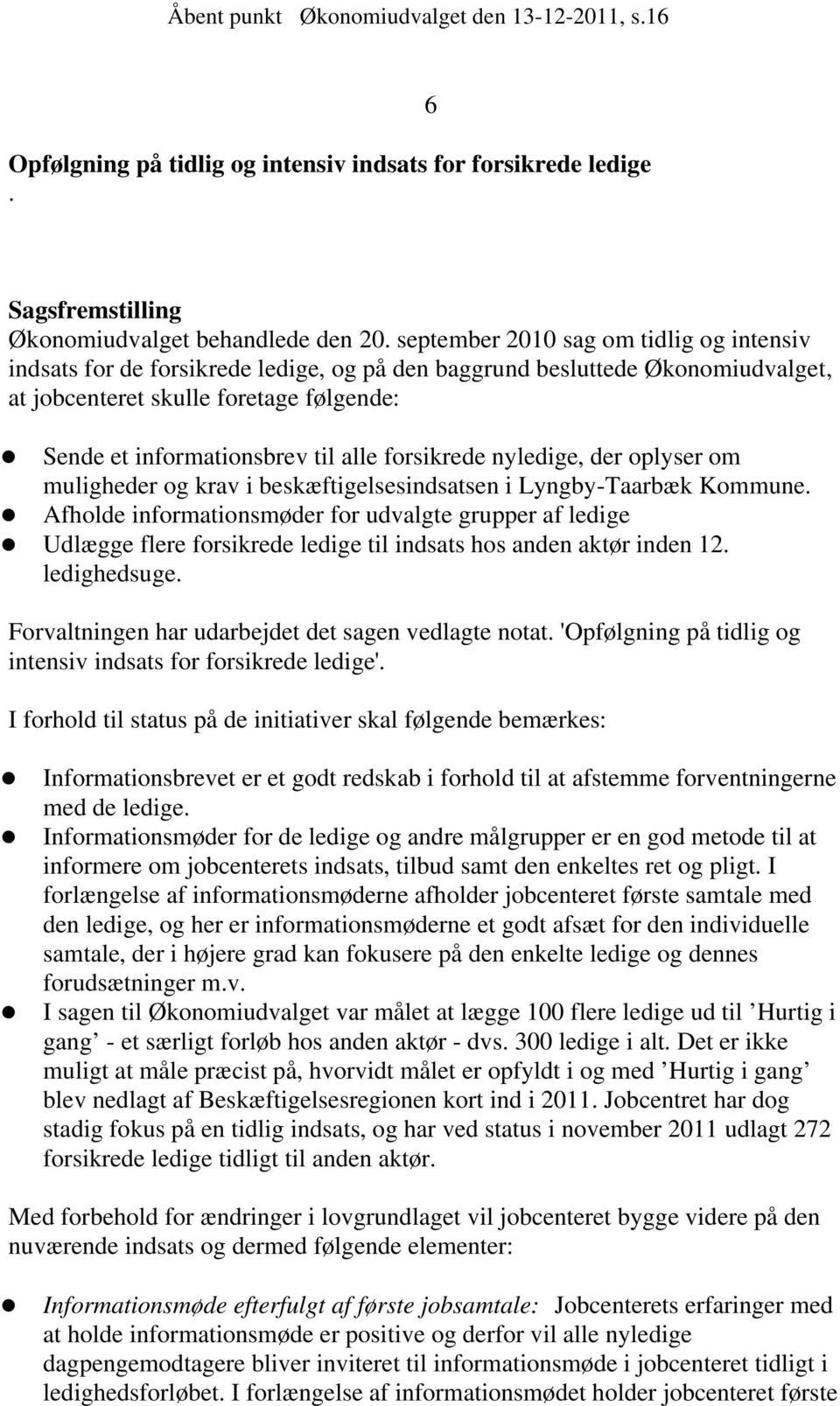 forsikrede nyledige, der oplyser om muligheder og krav i beskæftigelsesindsatsen i Lyngby-Taarbæk Kommune.