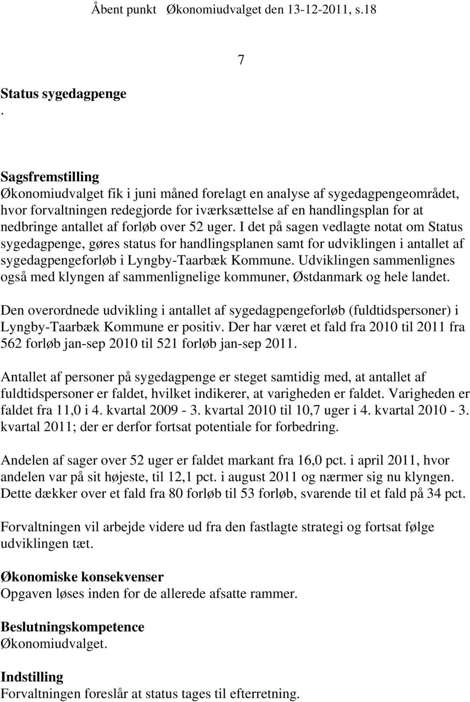 over 52 uger. I det på sagen vedlagte notat om Status sygedagpenge, gøres status for handlingsplanen samt for udviklingen i antallet af sygedagpengeforløb i Lyngby-Taarbæk Kommune.