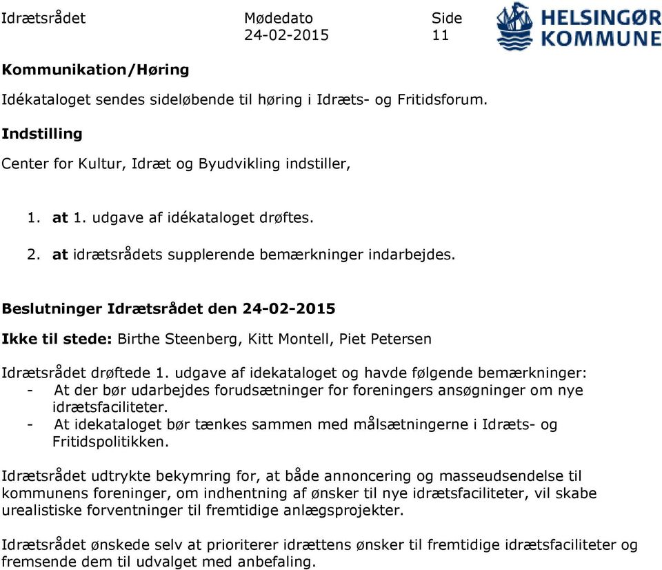 Beslutninger Idrætsrådet den 24-02-2015 Ikke til stede: Birthe Steenberg, Kitt Montell, Piet Petersen Idrætsrådet drøftede 1.