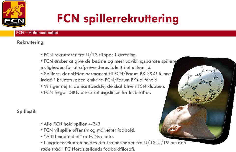 Spillere, der skifter permanent til FCN/Farum BK SKAL kunne indgå i bruttotruppen omkring FCN/Farum BKs elitehold.