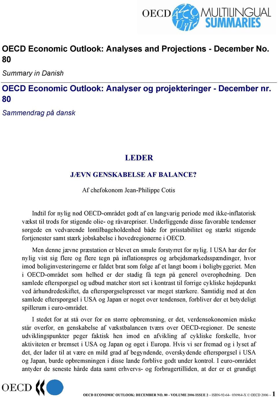 Af cheføkonom Jean-Philippe Cotis Indtil for nylig nød OECD-området godt af en langvarig periode med ikke-inflatorisk vækst til trods for stigende olie- og råvarepriser.