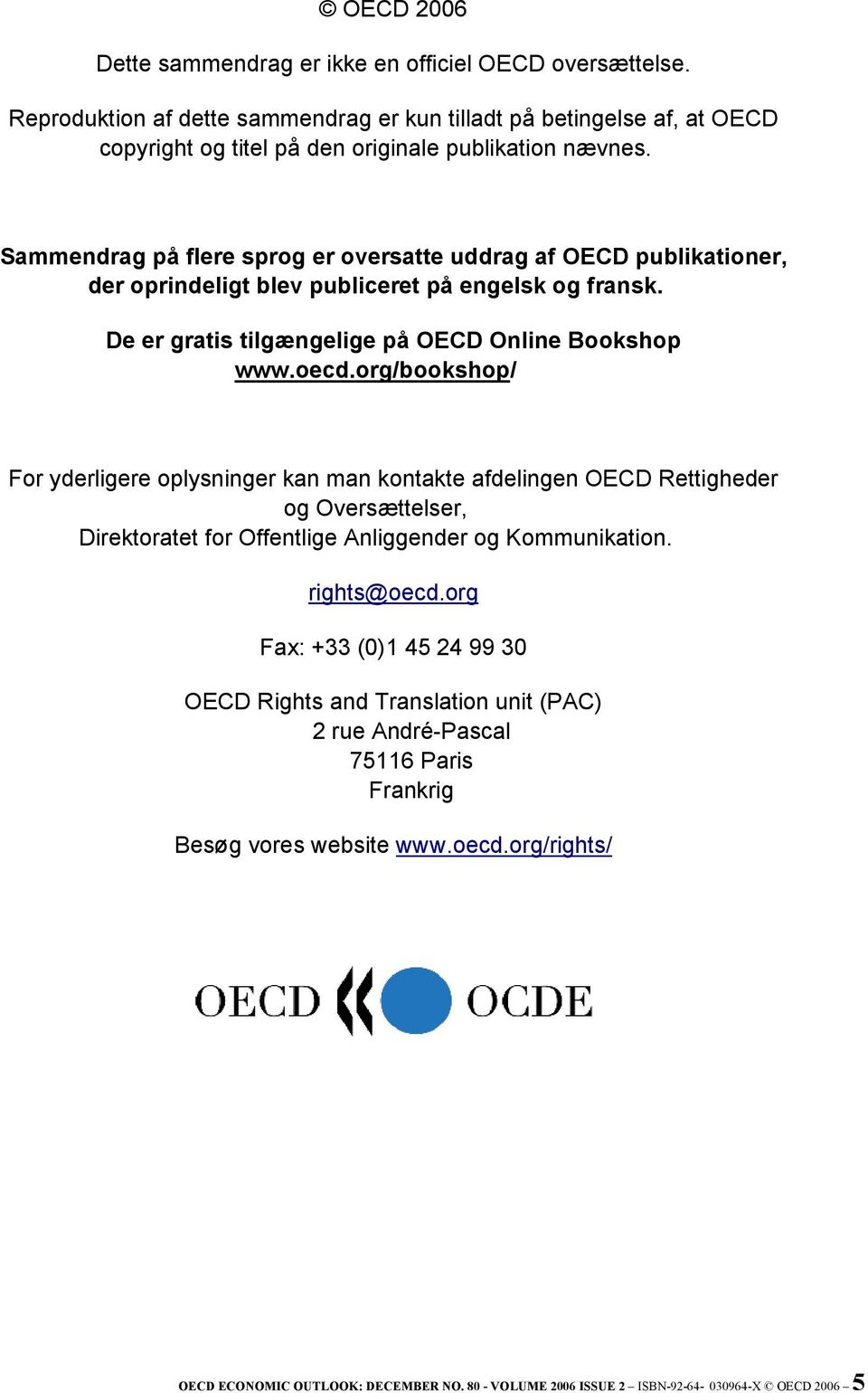org/bookshop/ For yderligere oplysninger kan man kontakte afdelingen OECD Rettigheder og Oversættelser, Direktoratet for Offentlige Anliggender og Kommunikation. rights@oecd.