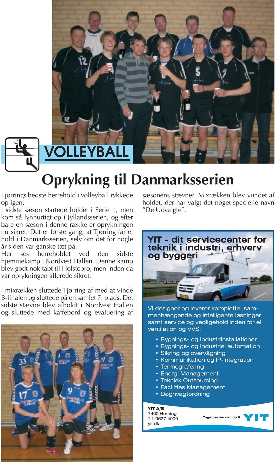 Det er første gang, at Tjørring får et hold i Danmarksserien, selv om det for nogle år siden var ganske tæt på. Her ses herreholdet ved den sidste hjemmekamp i Nordvest Hallen.