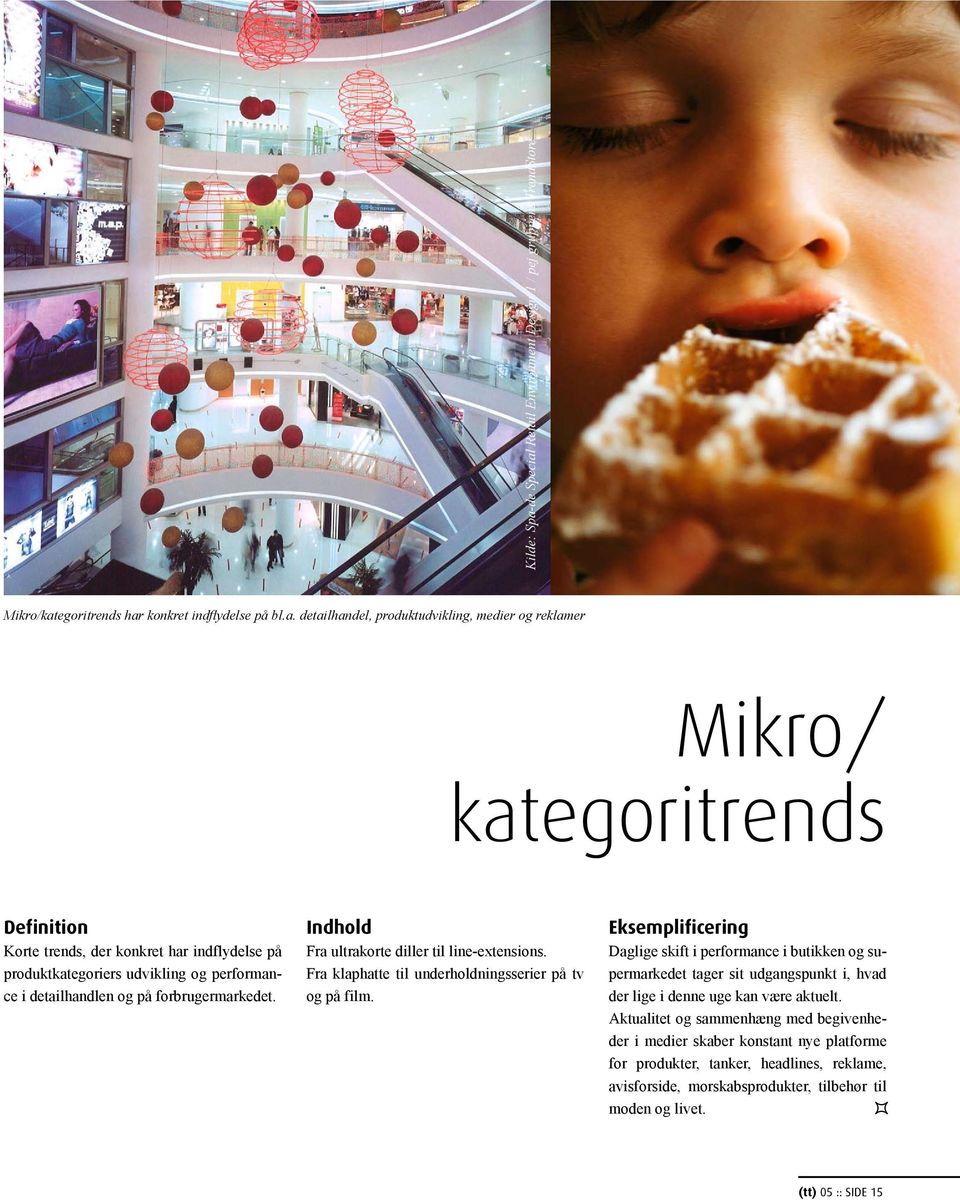 Retail Environment Design 1 / pej gruppens TrendStore Mikro/kategoritrends har konkret indflydelse på bl.a. detailhandel, produktudvikling, medier og reklamer Mikro/ kategoritrends Korte