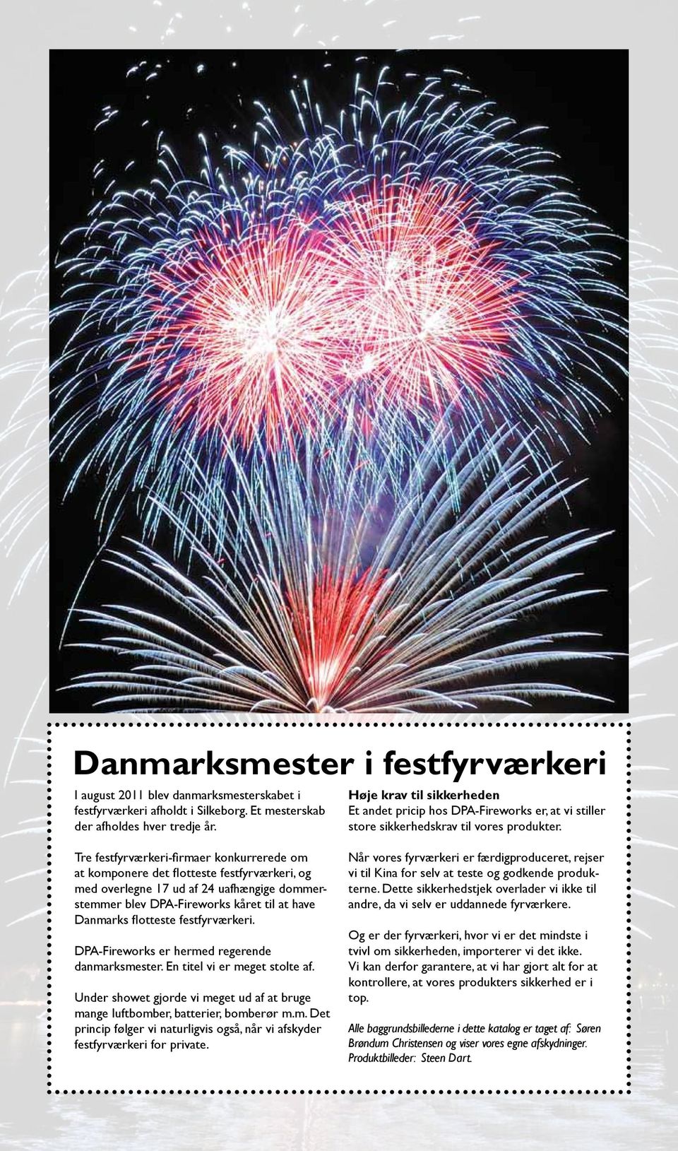 Tre festfyrværkeri-firmaer konkurrerede om at komponere det flotteste festfyrværkeri, og med overlegne 17 ud af 24 uafhængige dommerstemmer blev DPA-Fireworks kåret til at have Danmarks flotteste