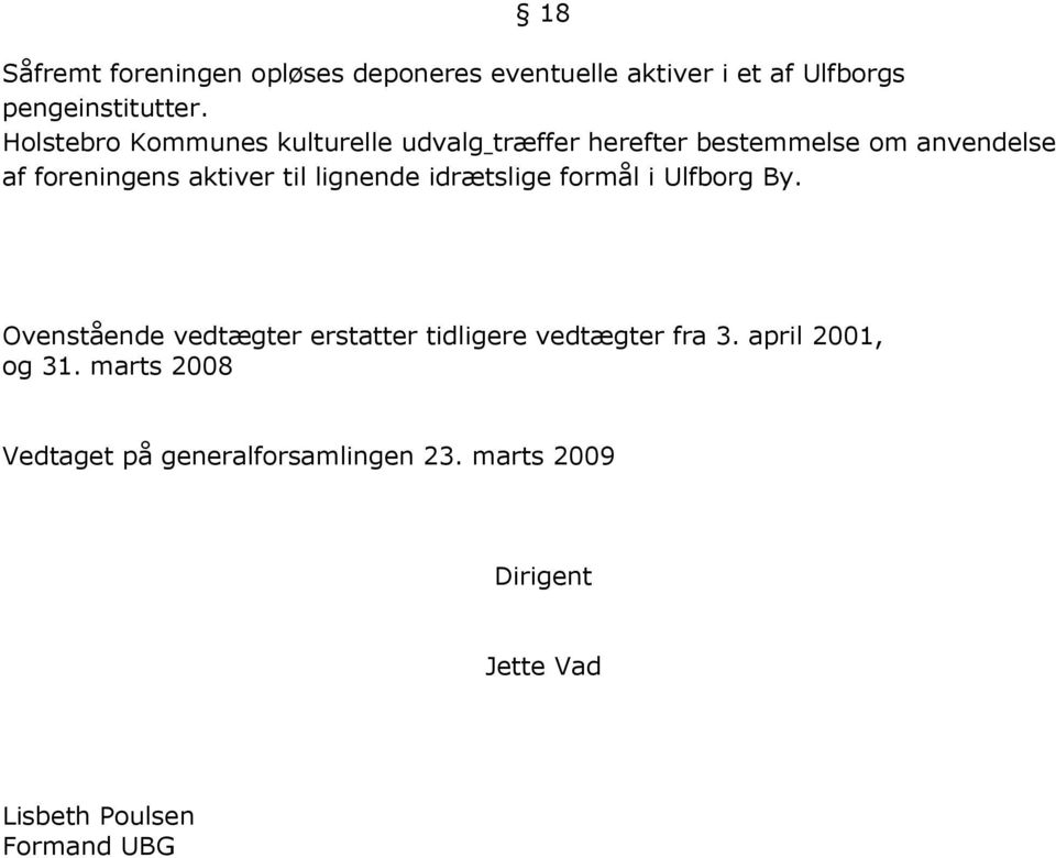 til lignende idrætslige formål i Ulfborg By. Ovenstående vedtægter erstatter tidligere vedtægter fra 3.