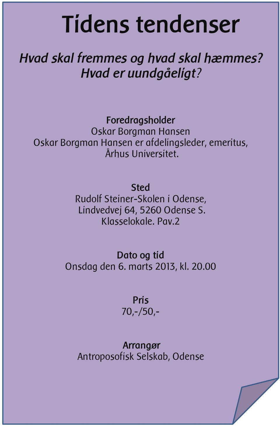 Universitet. Sted Rudolf Steiner-Skolen i Odense, Lindvedvej 64, 5260 Odense S. Klasselokale.