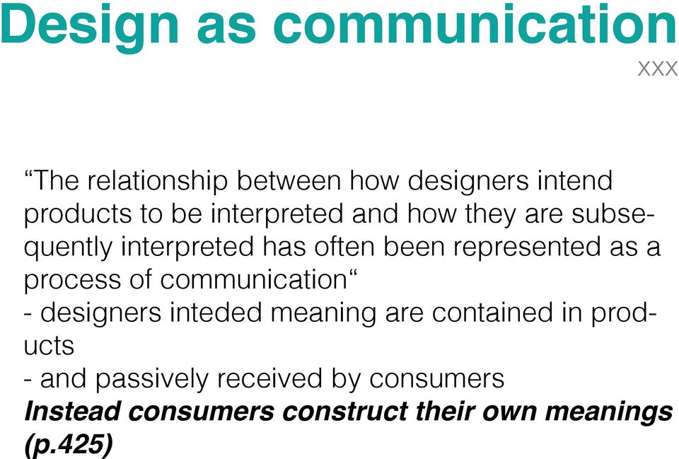a process of communication - designers inteded meaning are contained in products - and