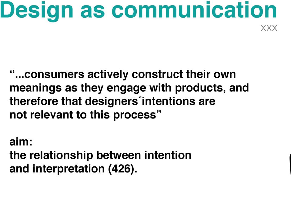 engage with products, and therefore that designers intentions