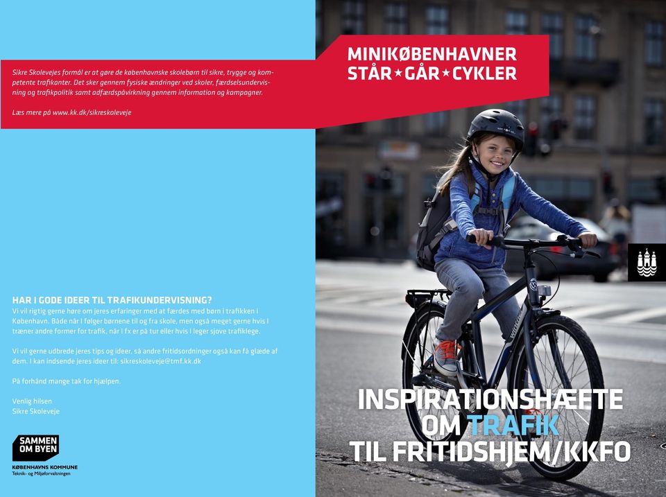 dk/sikreskoleveje Har I gode ideer til trafikundervisning? Vi vil rigtig gerne høre om jeres erfaringer med at færdes med børn i trafikken i København.