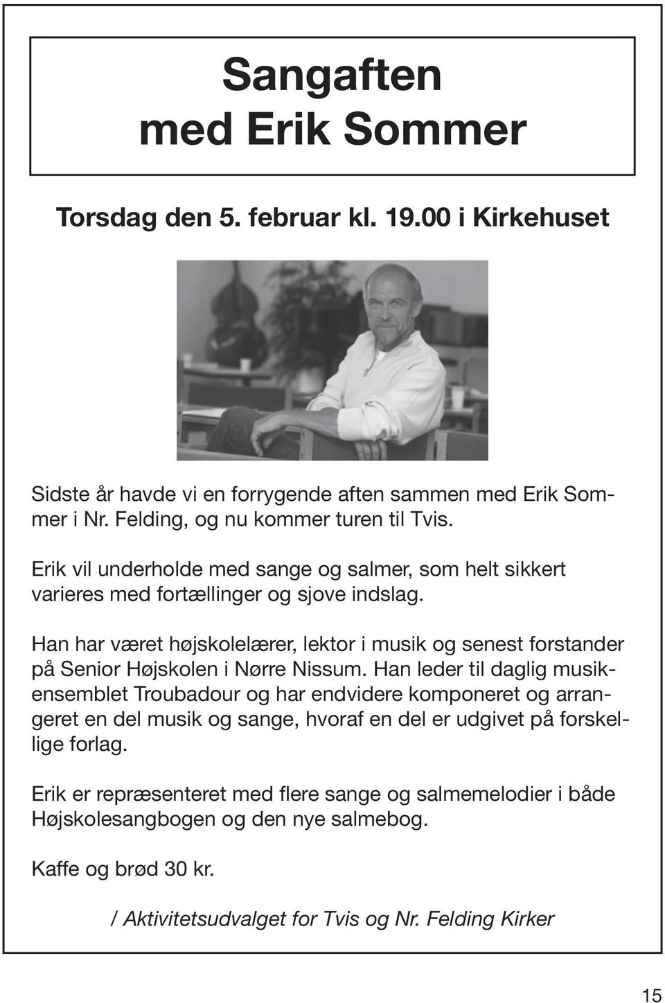 Han har været højskolelærer, lektor i musik og senest forstander på Senior Højskolen i Nørre Nissum.