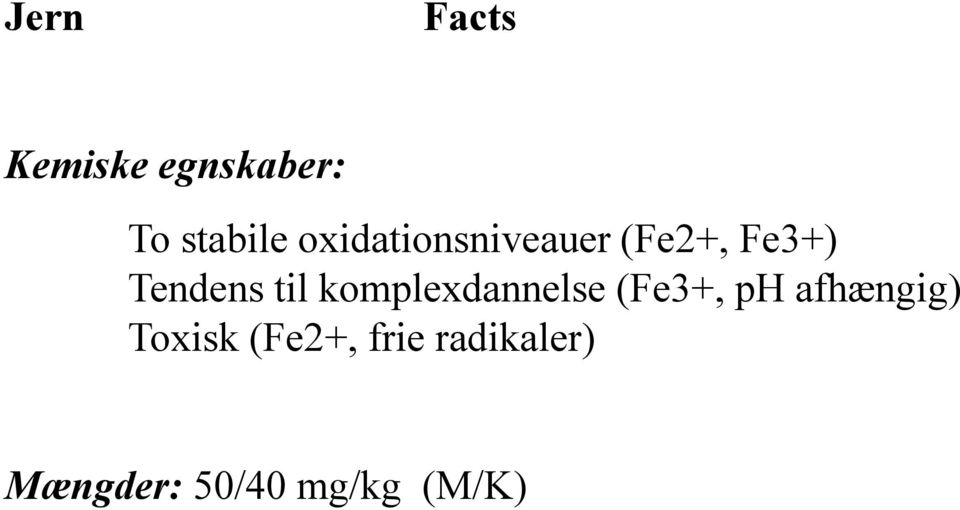 komplexdannelse (Fe3+, ph afhængig) Toxisk