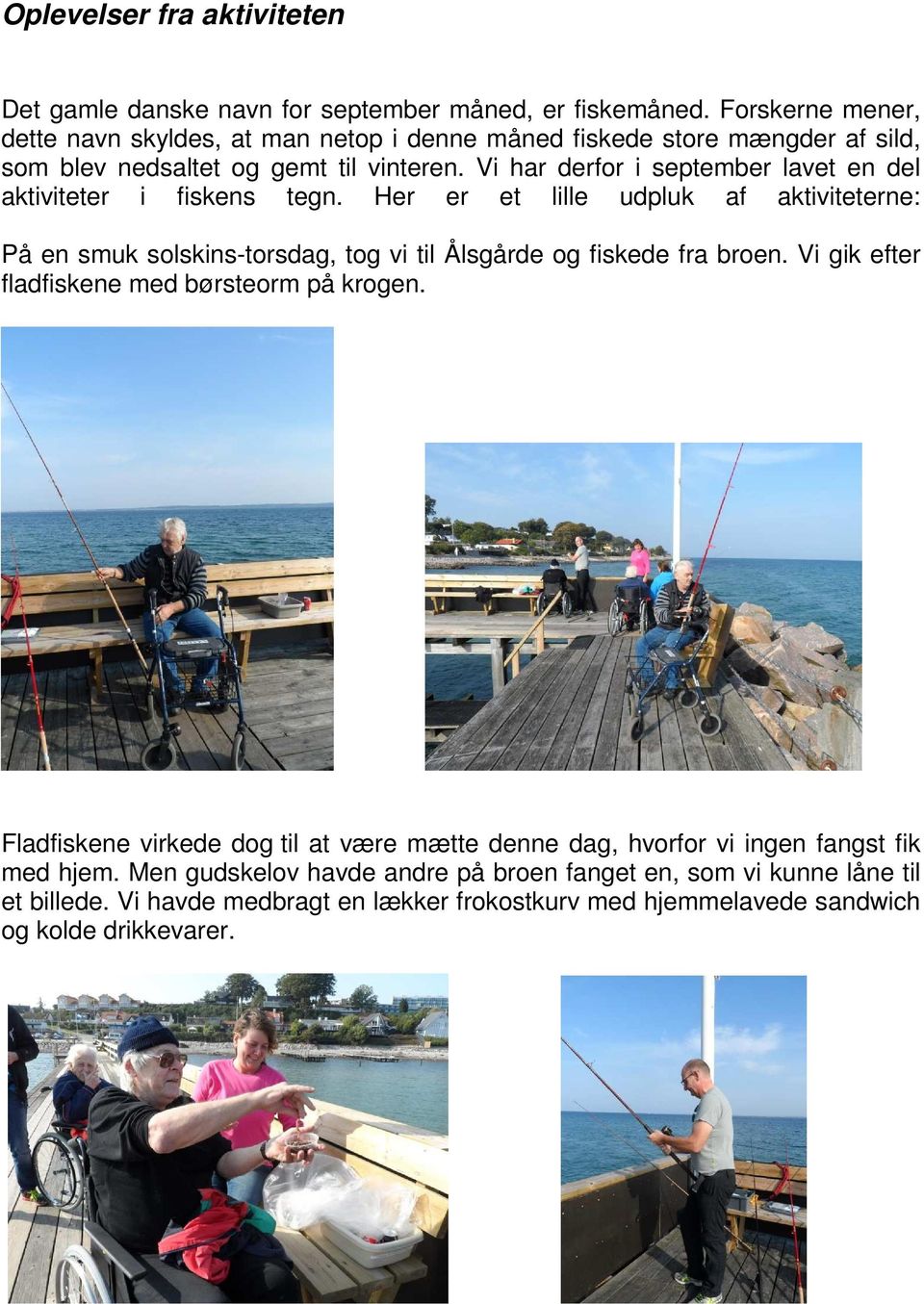 Vi har derfor i september lavet en del aktiviteter i fiskens tegn.