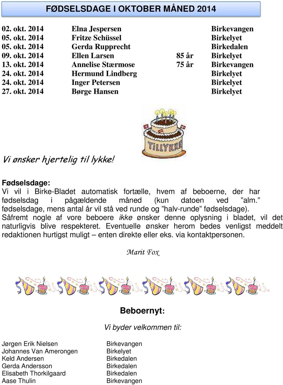 Fødselsdage: Vi vil i Birke-Bladet automatisk fortælle, hvem af beboerne, der har fødselsdag i pågældende måned (kun datoen ved alm.