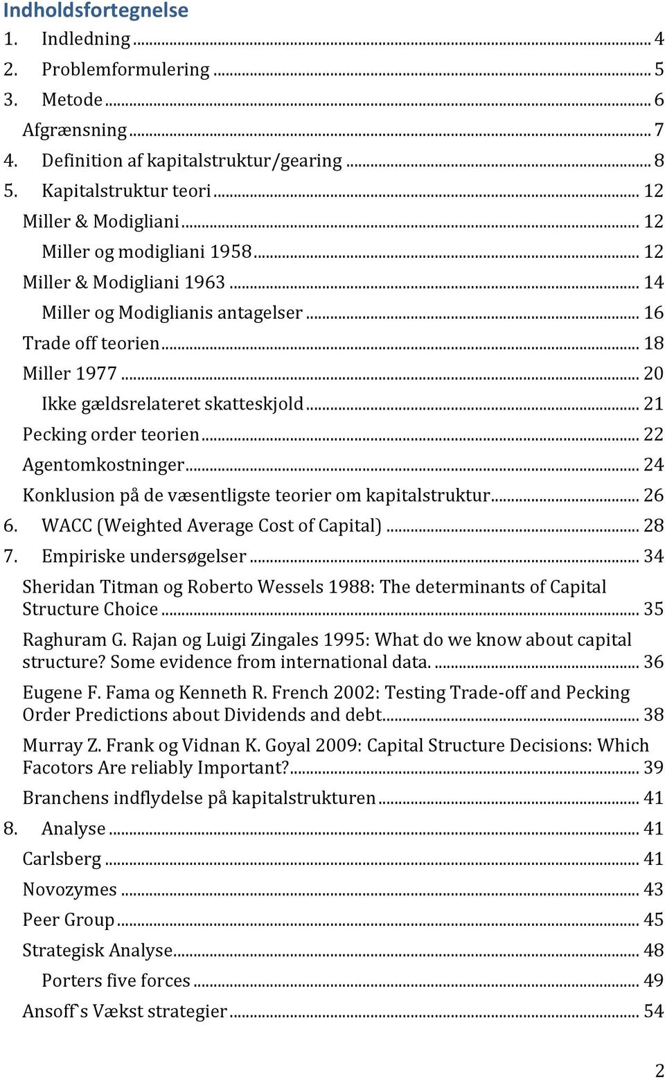 .. 21 Pecking order teorien... 22 Agentomkostninger... 24 Konklusion på de væsentligste teorier om kapitalstruktur... 26 6. WACC (Weighted Average Cost of Capital)... 28 7. Empiriske undersøgelser.