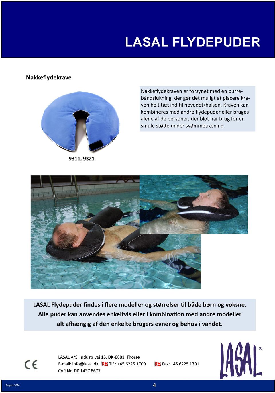 Kraven kan kombineres med andre flydepuder eller bruges alene af de personer, der blot har brug for en smule støtte under svømmetræning.