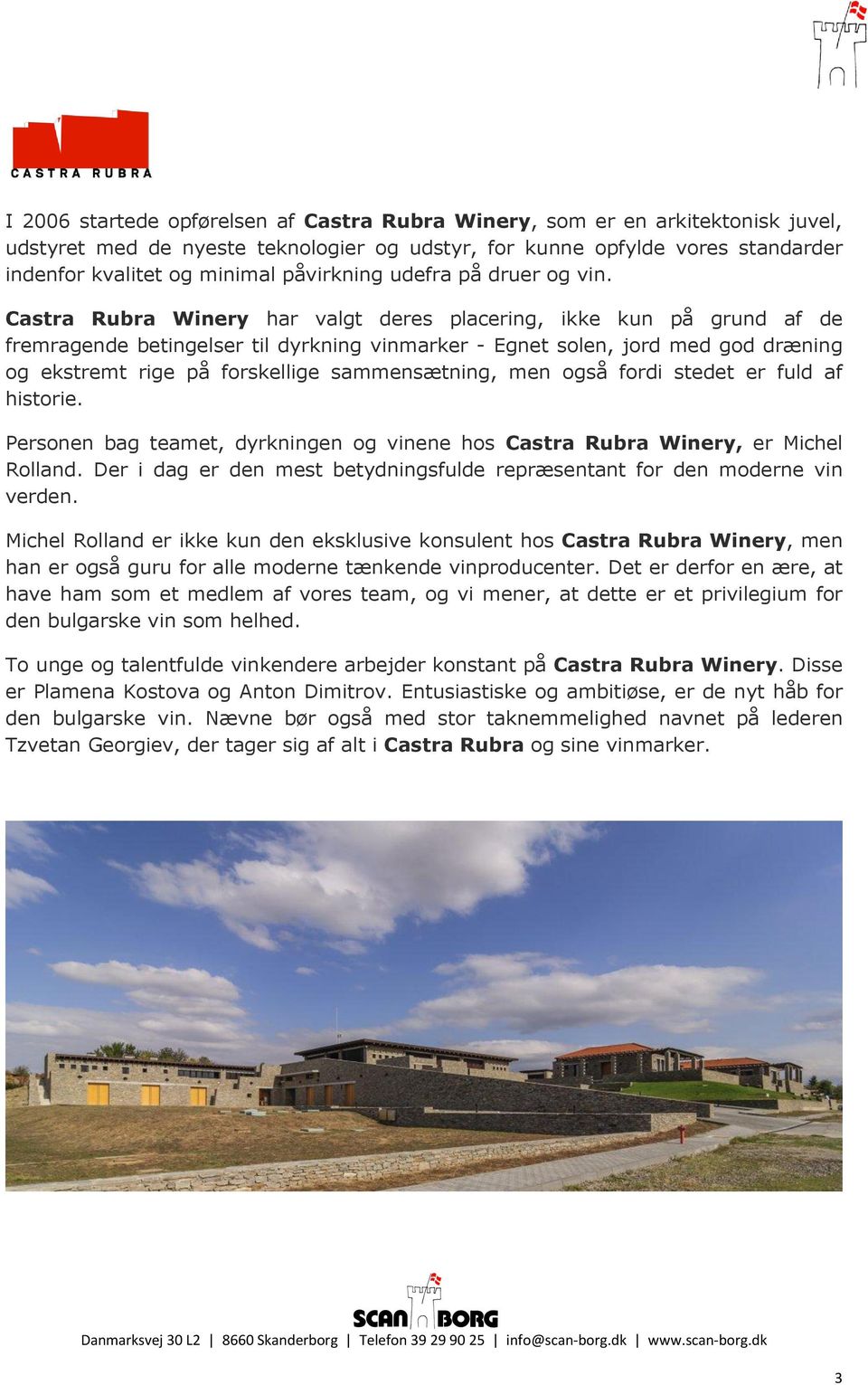 Castra Rubra Winery har valgt deres placering, ikke kun på grund af de fremragende betingelser til dyrkning vinmarker - Egnet solen, jord med god dræning og ekstremt rige på forskellige