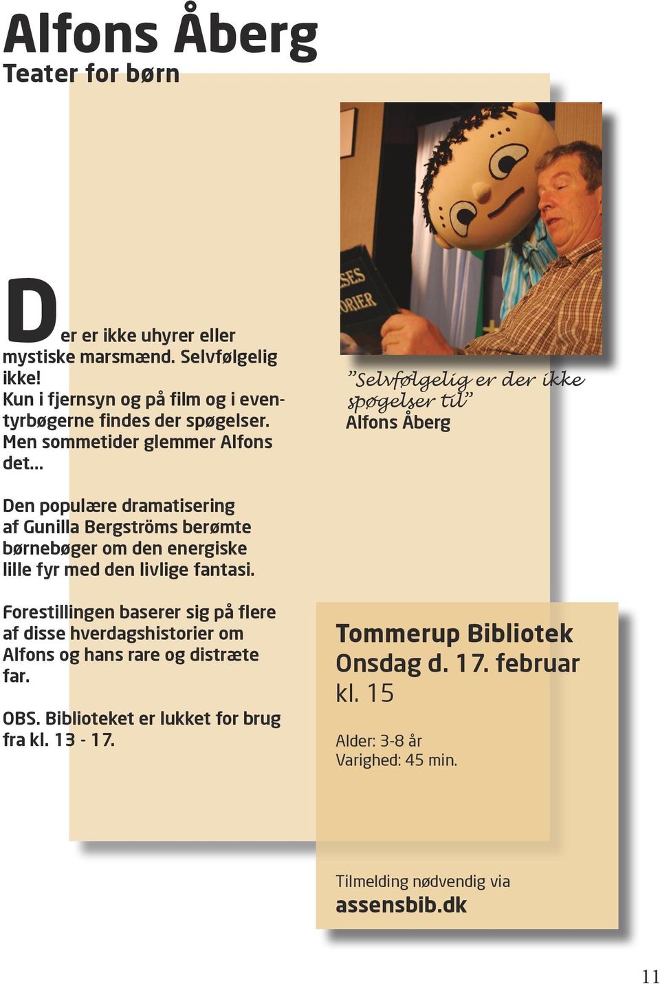 .. Selvfølgelig er der ikke spøgelser til Alfons Åberg Den populære dramatisering af Gunilla Bergströms berømte børnebøger om den energiske lille fyr
