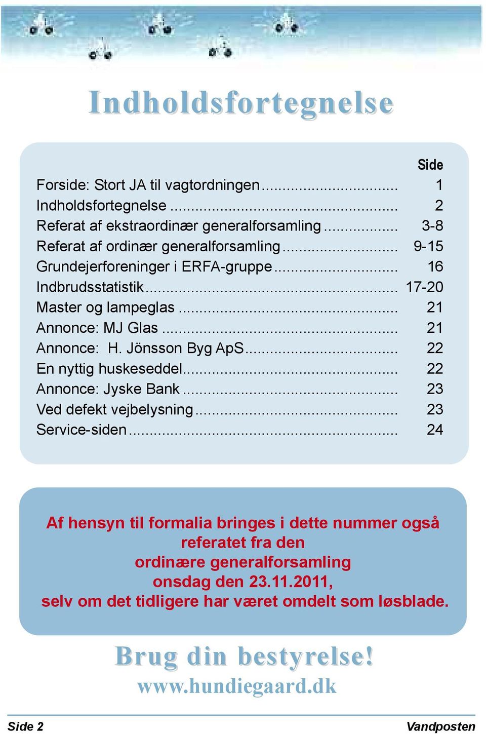 .. 21 Annonce: H. Jönsson Byg ApS... 22 En nyttig huskeseddel... 22 Annonce: Jyske Bank... 23 Ved defekt vejbelysning... 23 Service-siden.