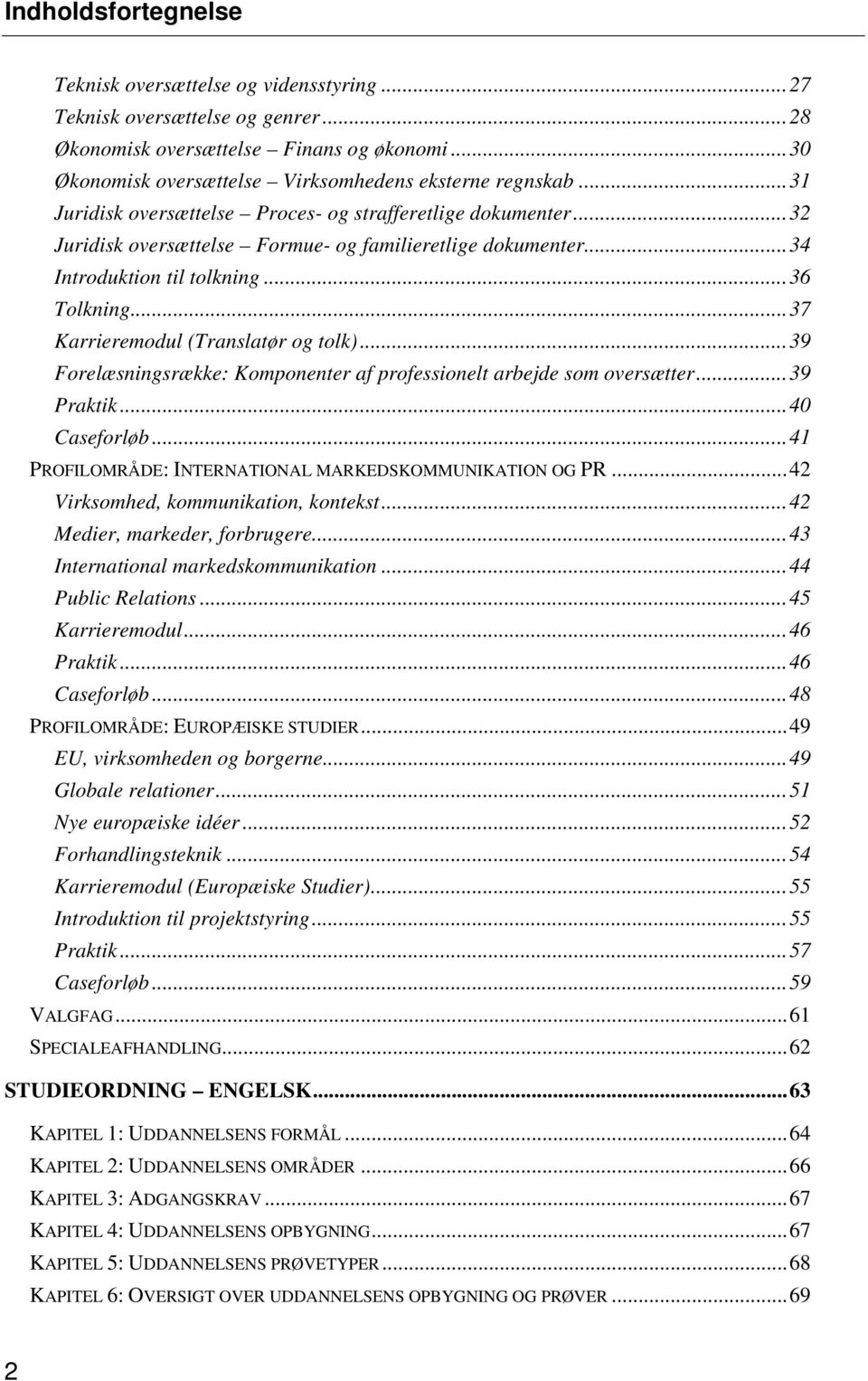 ..37 Karrieremodul (Translatør og tolk)...39 Forelæsningsrække: Komponenter af professionelt arbejde som oversætter...39 Praktik...40 Caseforløb.