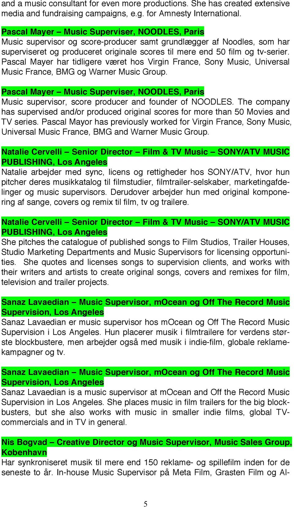 Pascal Mayer har tidligere været hos Virgin France, Sony Music, Universal Music France, BMG og Warner Music Group.
