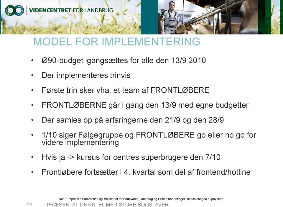 28/9 1/10 siger Følgegruppe og FRONTLØBERE go eller no go for videre implementering Hvis ja -> kursus for centres