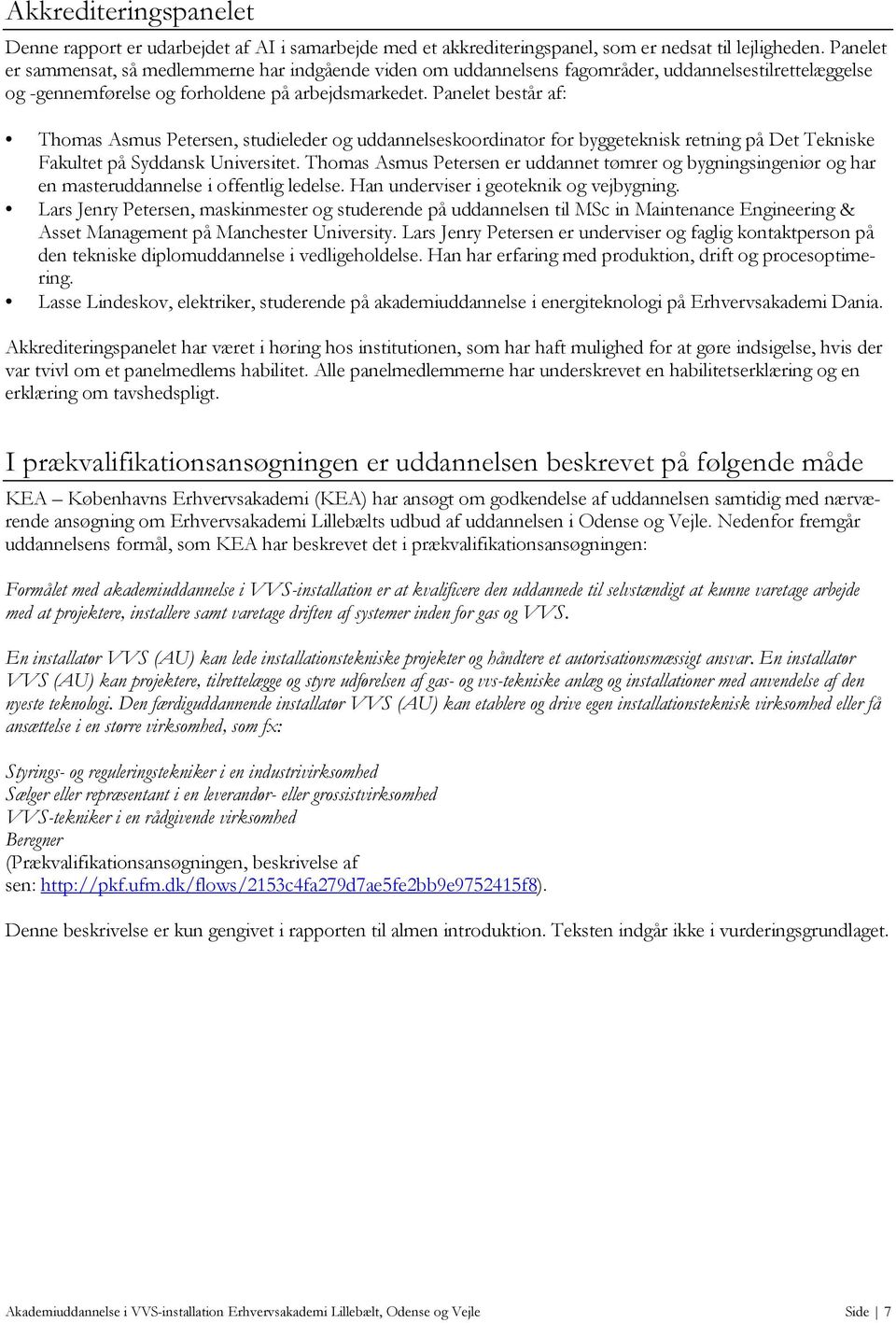 Akkrediteringsrapport. Nyt udbud af ny uddannelse. Akademiuddannelse i  VVS-installation Erhvervsakademi Lillebælt, Odense og Vejle - PDF Free  Download