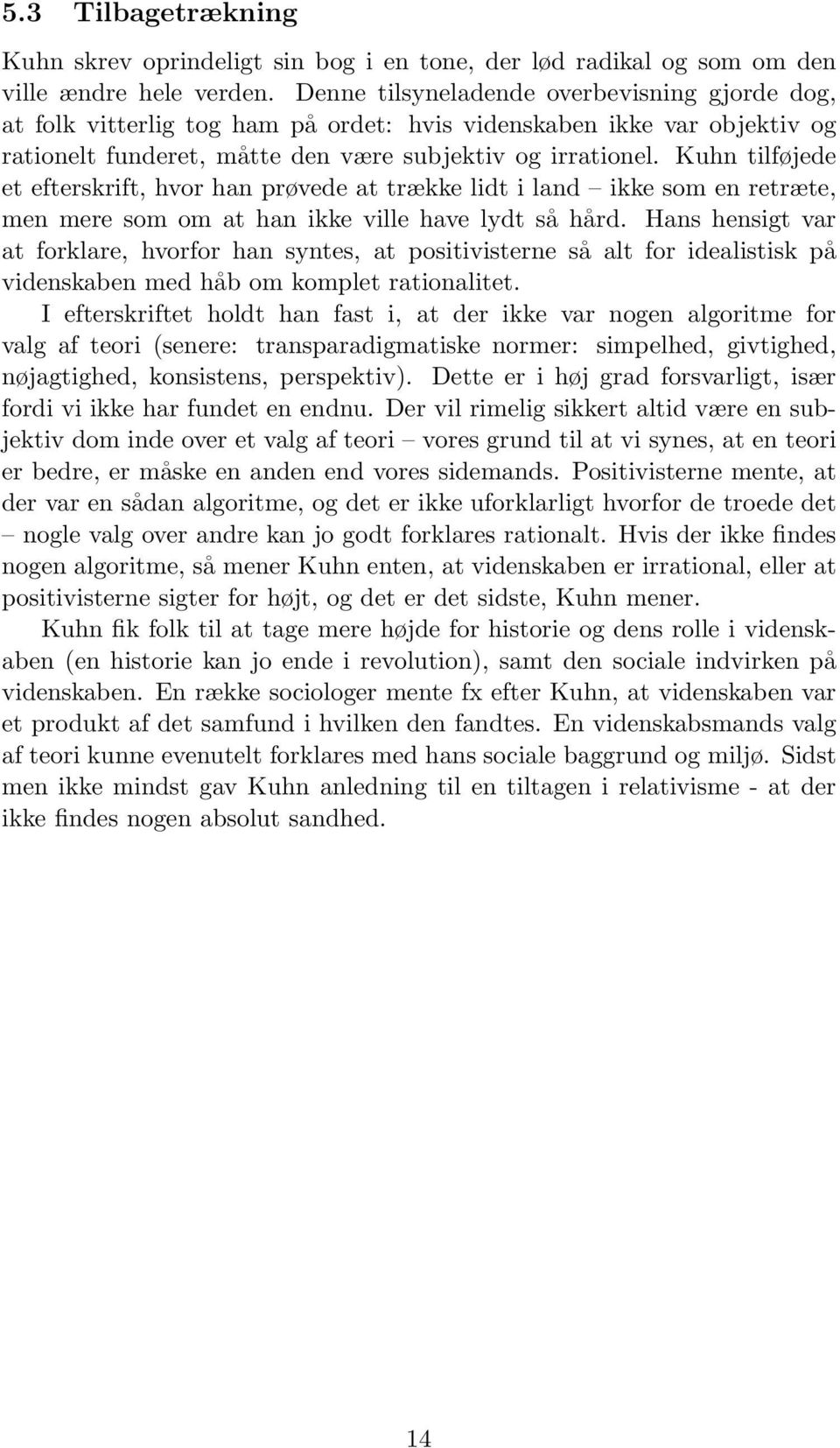 Kuhn tilføjede et efterskrift, hvor han prøvede at trække lidt i land ikke som en retræte, men mere som om at han ikke ville have lydt så hård.