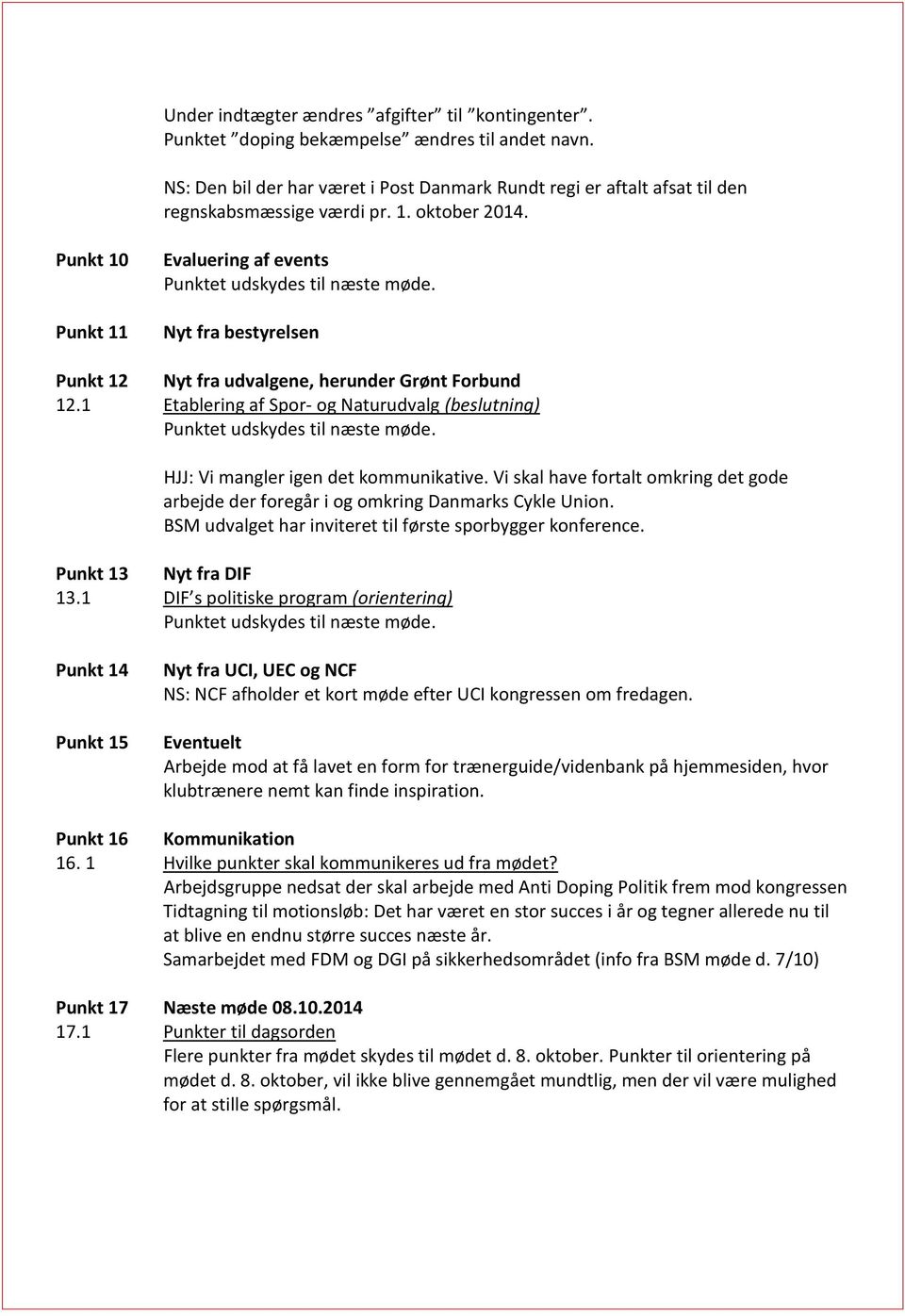 Punkt 10 Punkt 11 Evaluering af events Nyt fra bestyrelsen Punkt 12 Nyt fra udvalgene, herunder Grønt Forbund 12.