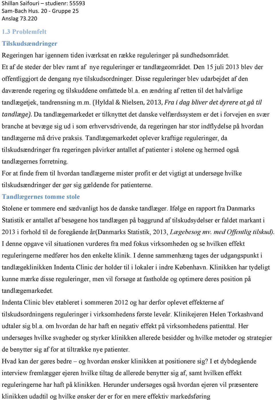 m. (Hyldal & Nielsen, 2013, Fra i dag bliver det dyrere at gå til tandlæge).