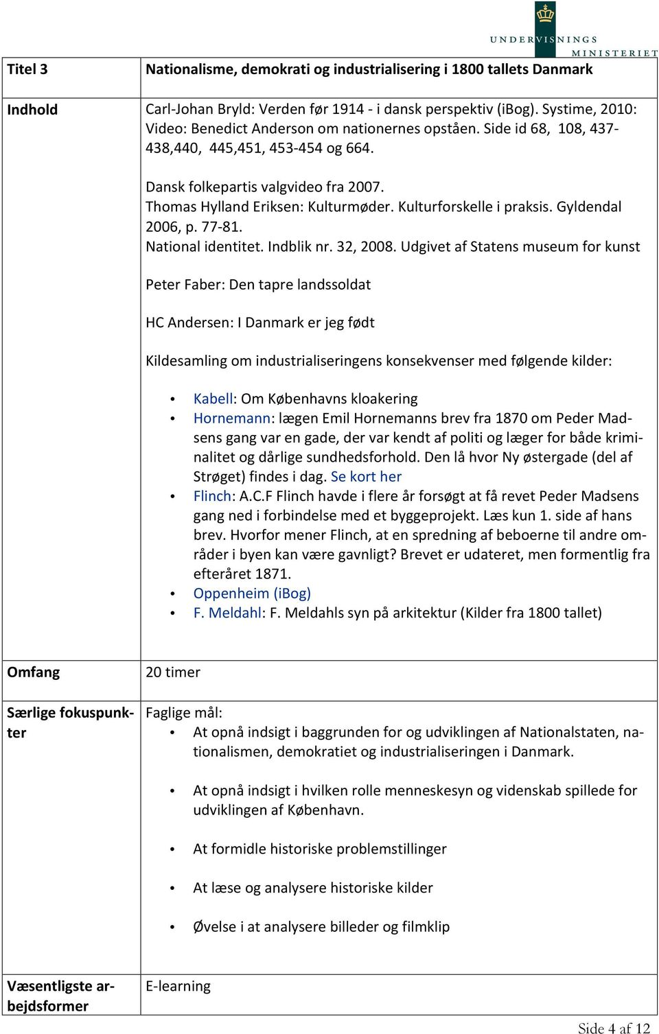 Kulturforskelle i praksis. Gyldendal 2006, p. 77-81. National identitet. Indblik nr. 32, 2008.