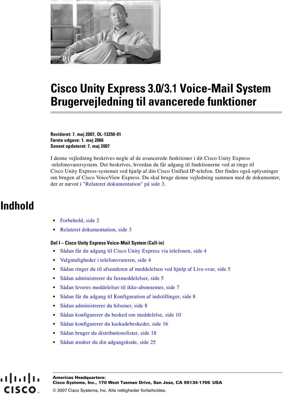 Det beskrives, hvordan du får adgang til funktionerne ved at ringe til Cisco Unity Express-systemet ved hjælp af din Cisco Unified IP-telefon.