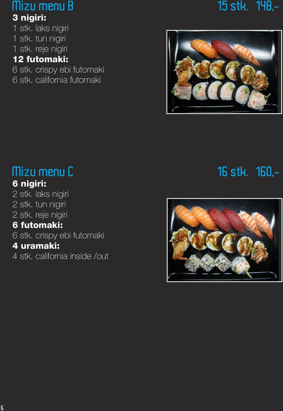california futomaki Mizu menu C 16 stk. 160,- 6 nigiri: 2 stk. laks nigiri 2 stk.