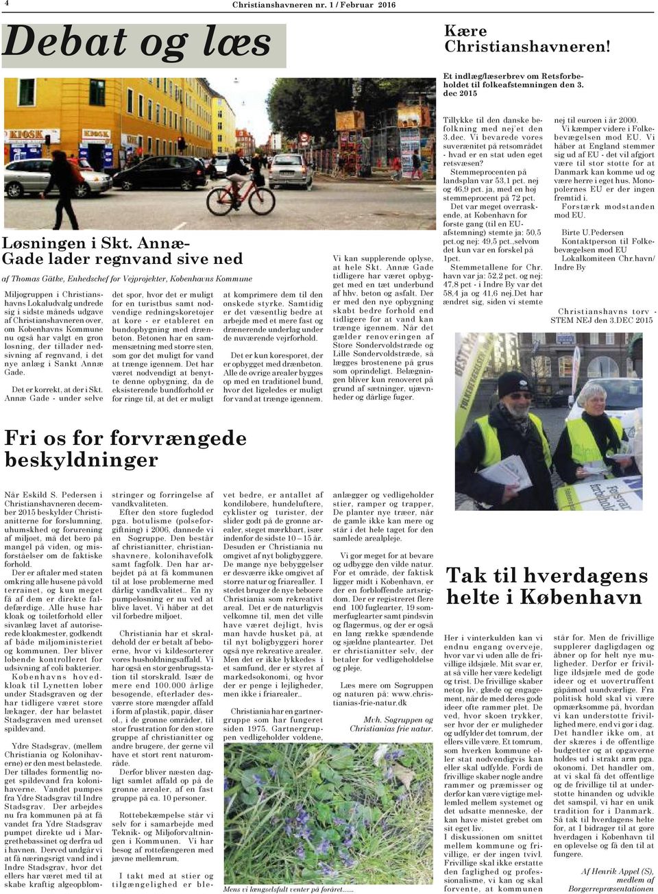 over, om Københavns Kommune nu også har valgt en grøn løsning, der tillader nedsivning af regnvand, i det nye anlæg i Sankt Annæ Gade. Det er korrekt, at der i Skt.