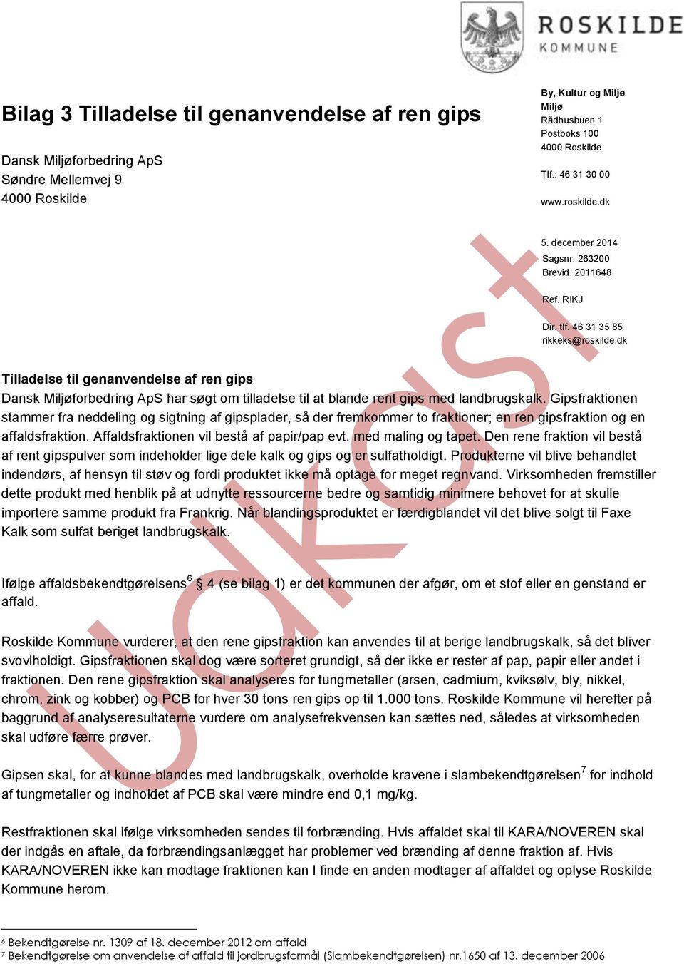 dk Tilladelse til genanvendelse af ren gips Dansk Miljøforbedring ApS har søgt om tilladelse til at blande rent gips med landbrugskalk.