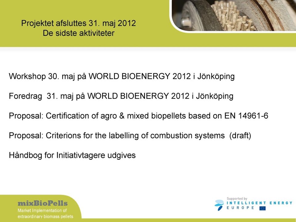 maj på WORLD BIOENERGY 2012 i Jönköping Proposal: Certification of agro & mixed