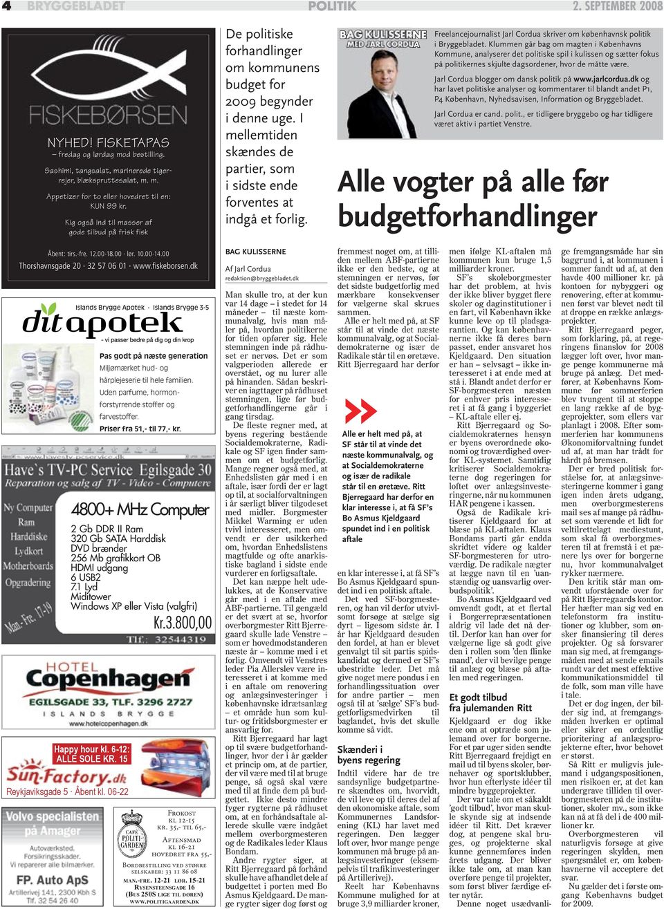 I mellemtiden skændes de partier, som i sidste ende forventes at indgå et forlig. BAG KULISSERNE MED JARL CORDUA Freelancejournalist Jarl Cordua skriver om københavnsk politik i Bryggebladet.